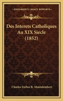 Des Interets Catholiques Au XIX Siecle (1852) 1161053808 Book Cover
