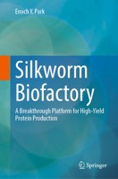 Silkworm Biofactory: A Breakthrough Platform for High-Yield Protein Production 9819200555 Book Cover