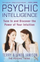 Psychic Intelligence: Tune In and Discover the Power of Your Intuition 0446563420 Book Cover