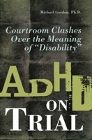 ADHD on Trial: Courtroom Clashes over the Meaning of Disability 0313360154 Book Cover
