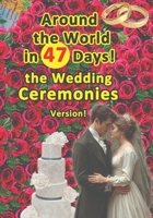 Around the World in 47 Days: the Wedding Ceremonies Version! B0DPTB39RV Book Cover