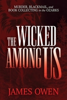 The Wicked Among Us: Murder, Blackmail, and Book Collecting in the Ozarks B0FCDBH77S Book Cover