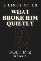 What Broke Him Quietly: 8 Lines Of Us - Book 2 B0F9FCFFXX Book Cover