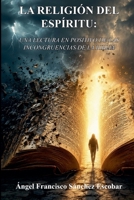 La religión del espíritu: Una lectura en positivo de las incongruencias de la Biblia (Spanish Edition) B0HHFXTSLG Book Cover