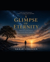 A GLIMPSE OF ETERNITY: Meditations on Being Human, Reason, and the Mystery of Being Alive B0HG86MS16 Book Cover