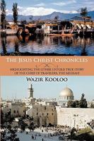 The Jesus Christ Chronicles: Highlighting the Other Untold True Story of the Chief of Travelers, the Messiah! 1426928750 Book Cover
