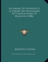 Les Arenes De Vesontio Et Le Square Archeologique Du Canton Nord De Besancon 1160170789 Book Cover