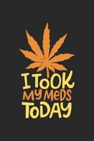 i took my Meds Today: CBD �L VERK�UFER Notizbuch A5 120 Seiten! Cannabis Taschen Notizbuch I Terminkalender I Geschenk f�r Cannabis Schmerz, Krebs Patienten, Stoner, Geschenksidee f�r Kiffer, CBD �L K 1670625036 Book Cover