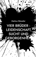 Vier Brüder - Leidenschaft, Sucht und Geborgenheit: Roman (German Edition) 3769387503 Book Cover