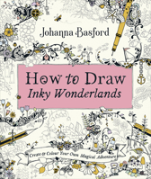 How to Draw Inky Wonderlands: Create and Colour Your Own Magical Adventure 0753553198 Book Cover