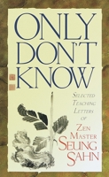 Only Don't Know: Selected Teaching Letters of Zen Master Seung Sahn 0942795032 Book Cover