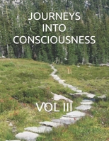 Journeys Into Consciousness: Vol III 1099783720 Book Cover