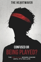 Confused or Being Played? The Red Flags Women Ignore Until It’s Too Late B0GWKD9WC7 Book Cover