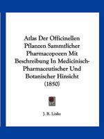 Atlas der officinellen Pflanzen s�mmtlicher Pharmacopoeen mit Beschreibung in medicinisch -pharmaceutischer und botanischer Hinsicht 1161019146 Book Cover