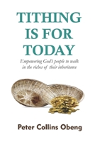 TITHING IS FOR TODAY: EMPOWERING GOD’S PEOPLE TO WALK IN THE RICHES OF THEIR INHERITANCE B09L3PNZRR Book Cover