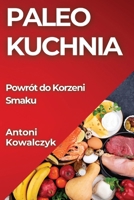 Paleo Kuchnia: Powrót do Korzeni Smaku (Polish Edition) 1835860168 Book Cover