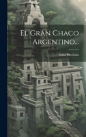 El Gran Chaco Argentino... 1022308181 Book Cover