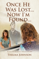 Once He Was Lost... Now I'm Found...: Based on a True Story of John E. Wilkerson 1773-1803 164584336X Book Cover