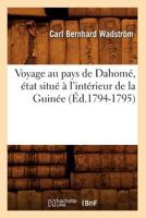 Voyage Au Pays de Dahoma(c), A(c)Tat Situa(c) A L'Inta(c)Rieur de La Guina(c)E (A0/00d.1794-1795) 2012777171 Book Cover