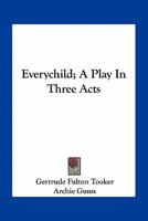 Everychild; A Play In Three Acts 0548455864 Book Cover
