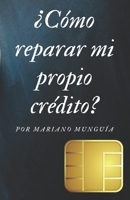 ¿CÓMO REPARAR MI PROPIO CRÉDITO? (Spanish Edition) B0FFZSNY8G Book Cover