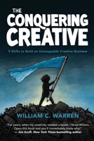 The Conquering Creative: 9 Shifts to Build an Unstoppable Creative Business B0C2SCKX7Y Book Cover