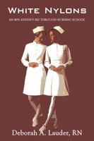 White Nylons: An 80's Adventure Through Nursing School 1622496310 Book Cover