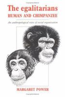 The Egalitarians - Human and Chimpanzee: An Anthropological View of Social Organization 0521018269 Book Cover