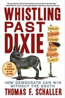 Whistling Past Dixie: How Democrats Can Win Without the South 0743290151 Book Cover