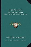 Joseph Von Eichendorff: Sein Leben Und Sein Werk (1922) 1167710673 Book Cover