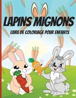 Lapins Mignons Livre de Coloriage pour Enfants: Livre de coloriage et d'activit�s avec des lapins mignons et adorables pour les tout-petits et les enfants - Pages de coloriage faciles et amusantes 1008921580 Book Cover