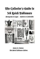 The Collector's Guide to 3rd Reich Tableware (Monograms, Logos, Maker Marks Plus History): The Metal Tableware Edition 1426981937 Book Cover