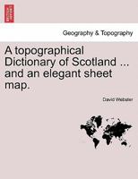 A Topographical Dictionary of Scotland ... and an Elegant Sheet Map. 1241349029 Book Cover