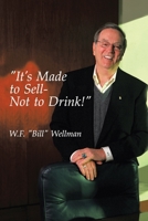 "It's Made to Sell- Not to Drink!" 1425945449 Book Cover