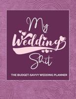 My Wedding Shit: Wedding Planning Ideas, Reminders, Lists to do, Bride-to-Be or Engagement Gift 1096435462 Book Cover