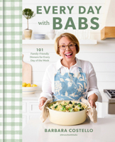 Every Day with Babs: 101 Family-Friendly Dinners for Every Day of the Week: A Cookbook 0593797906 Book Cover