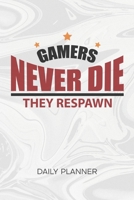 Daily Planner Weekly Calendar: Video Gamer Organizer Undated - Blank 52 Weeks Monday to Sunday -120 Pages- Funny Gamer Quote Notebook Journal Gamers Never Die They Respawn - Gaming Quote To-Do List fo 1674792727 Book Cover