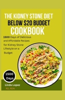 THE KIDNEY STONE DIET BELOW $20 BUDGET COOKBOOK B0CDNMNL94 Book Cover