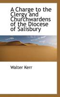 A Charge to the Clergy and Churchwardens of the Diocese of Salisbury 1120111323 Book Cover