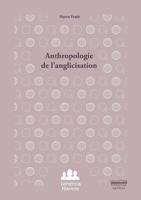 Anthropologie de l'anglicisation (French Edition) 295001822X Book Cover