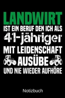 Landwirt ist ein Beruf den ich als 41-j�hriger mit Leidenschaft aus�be und nie wieder aufh�re: A5 Notizbuch f�r alle Landwirte - Liniert 120 Seiten - Geschenk zum Geburtstag - Weihnachten - Vatertag - 1699327327 Book Cover