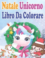 Natale Unicorno Libro Da Colorare: 35 Magici Di Natale Unicorni Da Colorar Per I Più Piccoli - Unicorno Libro Da Colorare Per Bambini Dai 4-8 Anni - A B08NR9QX6F Book Cover