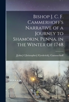 Bishop J. C. F. Cammerhoff's Narrative of a Journey to Shamokin, Penna. in the Winter of 1748 1017328358 Book Cover