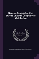 Neueste Geographie Von Europa Und Den Übrigen Vier Welttheilen 1378319729 Book Cover