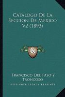 Catalogo De La Seccion De Mexico V2 (1893) 1160334943 Book Cover