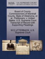 Board of County Commissioners of Marshall County, State of Oklahoma, et al., Petitioners, v. United States. U.S. Supreme Court Transcript of Record with Supporting Pleadings 1270352172 Book Cover