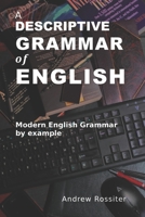 A Descriptive Grammar of English: Modern English grammar by example B0C9SB8M5Y Book Cover
