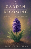 The Garden of Becoming: Hyacinth Rebirth 1918252084 Book Cover