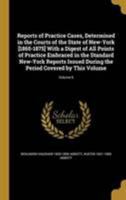 Reports of Practice Cases, Determined in the Courts of the State of New-York [1865-1875] With a Digest of All Points of Practice Embraced in the ... the Period Covered by This Volume; Volume 6 1371975132 Book Cover