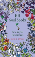 101 Soul Seeds for a Joyful Retirement 1625248423 Book Cover